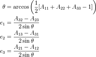 
\begin{align}
 \theta &= \arccos\left(\frac{1}{2}[A_{11}+A_{22}+A_{33}-1]\right)\\
    e_1 &= \frac{A_{32}-A_{23}}{2\sin\theta}\\
    e_2 &= \frac{A_{13}-A_{31}}{2\sin\theta}\\
    e_3 &= \frac{A_{21}-A_{12}}{2\sin\theta}
\end{align}
