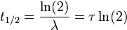  t_{1/2} = \frac{\ln(2)}{\lambda} = \tau \ln(2)