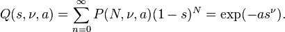 Q(s,\nu,a)=\sum_{n=0}^\infty P(N,\nu,a)(1-s)^N = \exp(-a s^\nu).