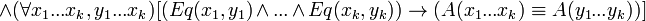  \wedge (\forall x_1...x_k, y_1...x_k) [(Eq(x_1, y_1) \wedge ... \wedge Eq(x_k, y_k)) \rightarrow (A(x_1...x_k) \equiv A(y_1...y_k))] 