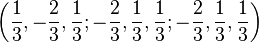 \left(\frac{1}{3},-\frac{2}{3},\frac{1}{3};-\frac{2}{3},\frac{1}{3},\frac{1}{3};-\frac{2}{3},\frac{1}{3},\frac{1}{3}\right)