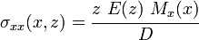 
  \sigma_{xx}(x,z) = \cfrac{z~E(z)~M_x(x)}{D}
