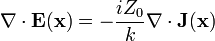 \mathbf{\nabla}\cdot\mathbf{E}(\mathbf{x})=-\frac{i Z_0}{k}\mathbf{\nabla}\cdot\mathbf{J}(\mathbf{x})