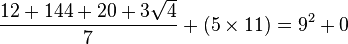 	\frac{12 + 144 + 20 + 3 \sqrt{4}}{7} + (5 \times 11) = 9^2+0