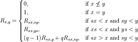 R_{x,y} =
\begin{cases}
  0,                          & \mbox{if } x \not\le y                \\
  1,                          & \mbox{if } x = y                      \\
  R_{sx,sy},                  & \mbox{if } sx < x \mbox{ and } sy < y \\
  R_{xs,ys},                  & \mbox{if } xs < x \mbox{ and } ys < y \\
  (q-1)R_{sx,y} + qR_{sx,sy}, & \mbox{if } sx > x \mbox{ and } sy < y
\end{cases}