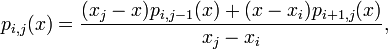  p_{i,j}(x) = \frac{(x_j-x)p_{i,j-1}(x) + (x-x_i)p_{i+1,j}(x)}{x_j-x_i}, \, 