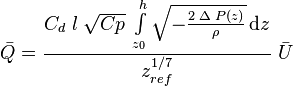  \bar{Q} = \frac{C_{d}\; l\; \sqrt {Cp}\;\int\limits_{z_{0}}^h \sqrt{-\frac{2\;\Delta\;P(z)}{\rho}}\, \mathrm{d}z}{z_{ref}^ {1/7}} \; \bar{U}