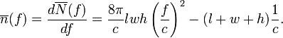 
\overline{n}(f)=\frac{d\overline{N}(f)}{df} = \frac{8\pi}{c}lwh\left(\frac{f}{c}\right)^2 - (l+w+h)\frac{1}{c}.
