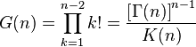 G(n)=\prod_{k=1}^{n-2}k!=\frac{\left[\Gamma(n)\right]^{n-1}}{K(n)}