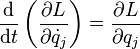 \frac{\mathrm{d}}{\mathrm{d}t} \left ( \frac {\partial  L}{\partial \dot{q}_j} \right ) =  \frac {\partial L}{\partial q_j} 