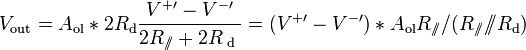  V_{\text{out}} = A_{\text{ol}} * 2 R_{\text{d}} \frac{ V^{+\prime} - V^{-\prime} }{ 2R_{/\!\!/} + 2 R_{\text{ d }} } = ( V^{+\prime} - V^{-\prime} ) * A_{\text{ol}} R_{/\!\!/} / ( R_{/\!\!/} /\!\!/ R_{\text{d}} ) 