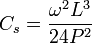 C_s = \frac {{\omega}^2 L^3}{24P^2}