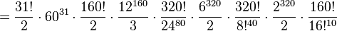 = \frac{31!}{2} \cdot  60^{31} \cdot \frac{160!}{2} \cdot \frac{12^{160}}{3} \cdot \frac{320!}{24^{80}} \cdot \frac{6^{320}}{2} \cdot \frac{320!}{8!^{40}} \cdot \frac{2^{320}}{2} \cdot \frac{160!}{16!^{10}}