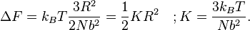 \Delta F = k_B T \frac {3R^2}{2Nb^2} = \frac {1}{2} K R^2 \quad ; K = \frac {3 k_B T}{Nb^2}.