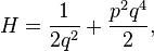 H = \frac{1}{2q^2} + \frac{p^2 q^4}{2},