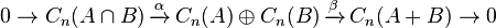 0 \rightarrow C_n(A\cap B)\,\xrightarrow{\alpha}\,C_n(A) \oplus C_n(B)\,\xrightarrow{\beta}\,C_n(A+B) \rightarrow 0 