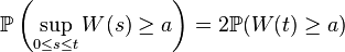  \mathbb{P} \left(\sup_{0 \leq s \leq t} W(s) \geq a \right) = 2\mathbb{P}(W(t) \geq a) 