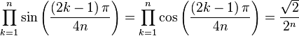  \prod_{k=1}^{n} \sin\left(\frac{\left(2k-1\right)\pi}{4n}\right) = \prod_{k=1}^{n} \cos\left(\frac{\left(2k-1\right)\pi}{4n}\right) = \frac{\sqrt{2}}{2^{n}}