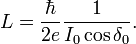  L = \frac{\hbar}{2 e} \frac{1}{I_0 \cos \delta_0}.