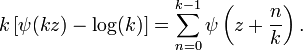 k\left[\psi(kz)-\log(k)\right] = \sum_{n=0}^{k-1}
\psi\left(z+\frac{n}{k}\right).