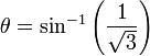 \theta=\sin^{-1} \left({\frac{1}{\sqrt{3}}}\right)