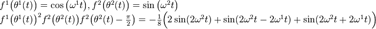 \begin{array}{l}
f^1\big(\theta^1(t)\big)=\cos\big(\omega^1 t\big), 
f^2\big(\theta^2(t)\big)=\sin\big(\omega^2 t\big) 
\\
f^1\big(\theta^1(t)\big)^2
f^2\big(\theta^2(t)\big)
f^2\big(\theta^2(t) - \frac{\pi}{2}\big) 
=
-\frac{1}{8}\Big(
2\sin(2\omega^2 t)
+\sin(2\omega^2 t  - 2\omega^1 t)
+\sin(2\omega^2 t + 2\omega^1 t)
\Big)
\end{array}
