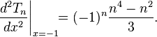 \frac{d^2 T_n}{d x^2} \Bigg|_{x = -1} \!\! = (-1)^n \frac{n^4 - n^2}{3}.