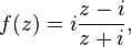 f(z)=i\frac{z-i}{z+i},