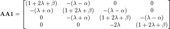 \mathbf{AA1} = \begin{bmatrix}
(1+2\lambda+\beta) & -(\lambda-\alpha) & 0 & 0 \\
-(\lambda+\alpha) & (1+2\lambda+\beta) & -(\lambda-\alpha) & 0 \\
0 & -(\lambda+\alpha) & (1+2\lambda+\beta) & -(\lambda-\alpha)\\
0 & 0 & -2\lambda & (1+2\lambda+\beta)\end{bmatrix}