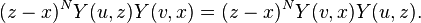  (z-x)^N Y(u, z) Y(v, x) = (z-x)^N Y(v, x) Y(u, z).