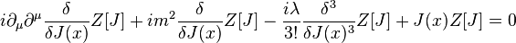 i\partial_\mu \partial^\mu \frac{\delta}{\delta J(x)}Z[J]+im^2\frac{\delta}{\delta J(x)}Z[J]-\frac{i\lambda}{3!}\frac{\delta^3}{\delta J(x)^3}Z[J]+J(x)Z[J]=0