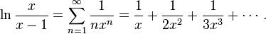 \ln{x \over {x-1}} = \sum_{n=1}^\infty {1 \over {n x^n}} = {1 \over x}+ {1 \over {2x^2}} + {1 \over {3x^3}} + \cdots \,.