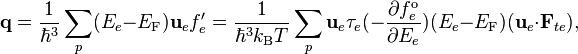  \qquad \qquad  \mathbf{q}=\frac{1}{\hbar^3}\sum_p(E_e-E_\mathrm{F})\mathbf{u}_ef_e^\prime = \frac{1}{\hbar^3k_\mathrm{B}T}\sum_p \mathbf{u}_e\tau_e(-\frac{\partial f_e^\mathrm{o}}{\partial E_e})(E_e-E_\mathrm{F})(\mathbf{u}_e\cdot\mathbf{F}_{te}),