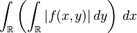 \int_\mathbb{R}\left(\int_\mathbb{R}|f(x,y)|\,dy\right)\, dx