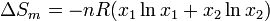 \Delta S_m =  -nR(x_1\ln x_1 + x_2\ln x_2)\,