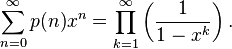 \sum_{n=0}^\infty p(n)x^n = \prod_{k=1}^\infty \left(\frac {1}{1-x^k} \right).