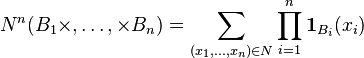  {N}^{n}(B_1\times,\dots,\times B_n)= \sum_{(x_1,\dots, x_n)\in {N} } \prod_{i=1}^n \mathbf{1}_{B_i}(x_i) 