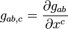  g_{ab,c} = \frac{\partial {g_{ab}}}{\partial {x^c}} 