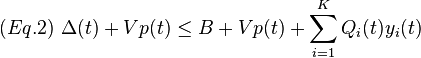  
(Eq. 2) \text{  } \Delta(t)  + Vp(t) \leq B + Vp(t) + \sum_{i=1}^K Q_i(t)y_i(t)
