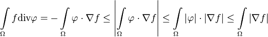  \int\limits_\Omega f\text{div} \mathbf\varphi = - \int\limits_\Omega \mathbf\varphi\cdot\nabla f \leq \left| \int\limits_\Omega \mathbf\varphi\cdot\nabla f \right|\leq \int\limits_\Omega \left|\mathbf\varphi\right|\cdot\left|\nabla f\right|\leq \int\limits_\Omega \left|\nabla f\right| 