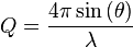  Q = \frac {4 \pi \sin \left ( \theta \right )}{\lambda}  