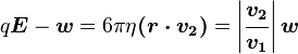 q\boldsymbol{E}-\boldsymbol{w}=6\pi\eta\boldsymbol{(r\cdot v _2)}=\left|\boldsymbol{\frac{v_2}{v_1}}\right|\boldsymbol{w}