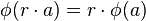  \phi(r \cdot a) = r \cdot \phi(a) 