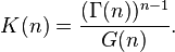 K(n)=\frac{(\Gamma(n))^{n-1}}{G(n)}.