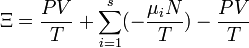 \Xi = \frac{P V}{T} + \sum_{i=1}^s (- \frac{\mu_i N}{T}) -\frac{P V}{T}