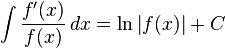 \int\frac{f'(x)}{f(x)} \, dx= \ln\left|f(x)\right| + C