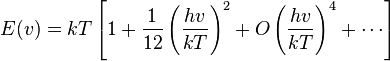 E(v)=kT\left[1+\frac{1}{12}\left(\frac{hv}{kT}\right)^2+O\left(\frac{hv}{kT}\right)^4+\cdots\right]