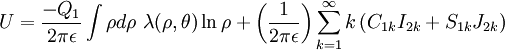 
U = \frac{-Q_{1}}{2\pi\epsilon} \int \rho d\rho \ \lambda(\rho, \theta) \ln \rho 
+ \left( \frac{1}{2\pi\epsilon} \right) \sum_{k=1}^{\infty} k \left( C_{1k} I_{2k} + S_{1k} J_{2k} \right)
