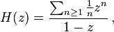 H(z) = \dfrac{\sum_{n\geq1}{\frac{1}{n}z^n}}{1-z}\,,