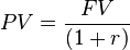 PV = \frac{FV}{(1+r)}